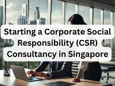 Starting a Corporate Social Responsibility (CSR) Consultancy in Singapore