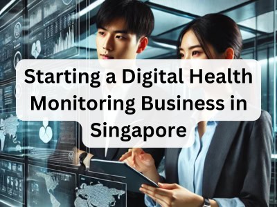 Starting a Digital Health Monitoring Business in Singapore