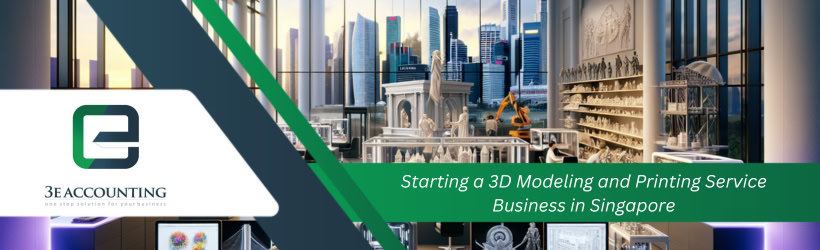 Starting a 3D Modeling and Printing Service Business in Singapore