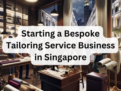 Starting a Bespoke Tailoring Service Business in Singapore