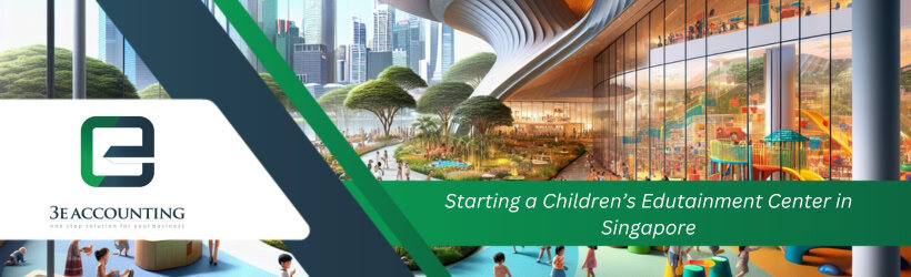 Starting a Children’s Edutainment Center in Singapore