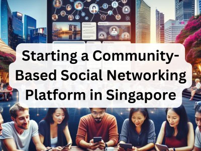 Starting a Community-Based Social Networking Platform in Singapore