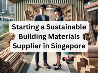 Starting a Sustainable Building Materials Supplier in Singapore