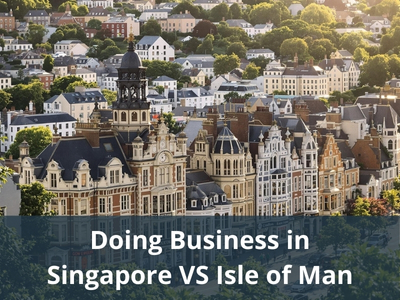Doing Business in Singapore VS Isle of Man