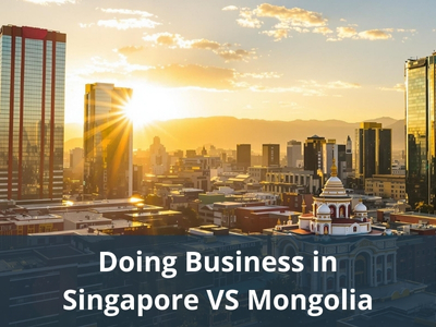 Doing Business in Singapore VS Mongolia
