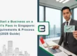 How to Start a Business on a Dependants Pass in Singapore Legal Requirements & Process