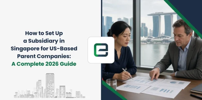 How to Set Up a Subsidiary in Singapore for US-Based Parent Companies: A Complete 2026 Guide